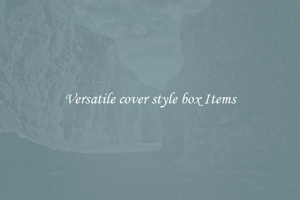 Versatile cover style box Items