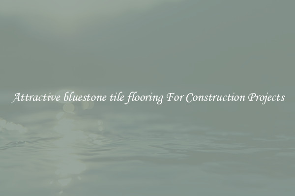 Attractive bluestone tile flooring For Construction Projects
