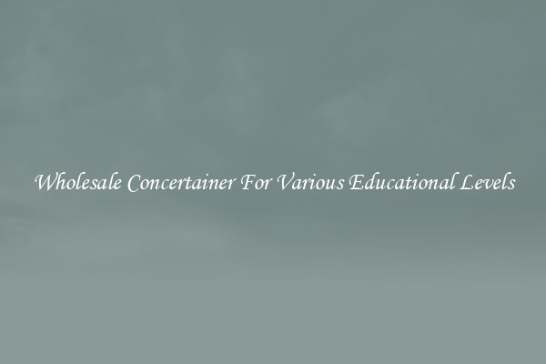 Wholesale Concertainer For Various Educational Levels