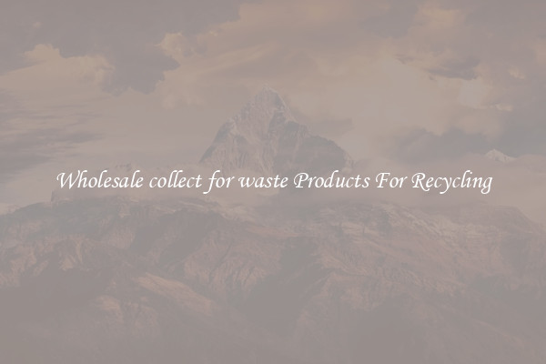 Wholesale collect for waste Products For Recycling