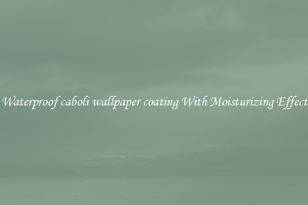 Waterproof caboli wallpaper coating With Moisturizing Effect