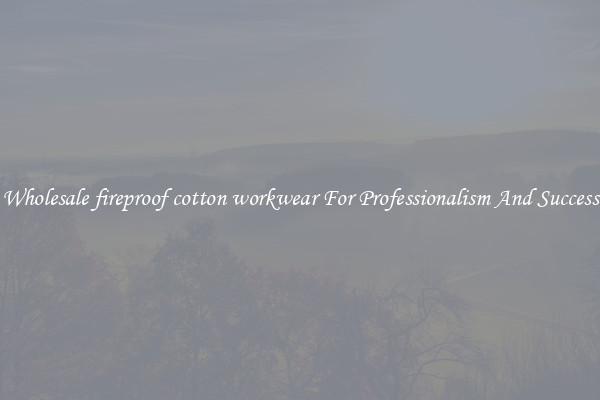 Wholesale fireproof cotton workwear For Professionalism And Success