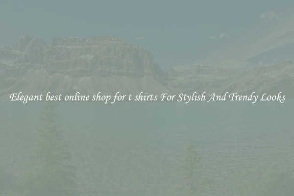 Elegant best online shop for t shirts For Stylish And Trendy Looks