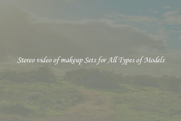 Stereo video of makeup Sets for All Types of Models