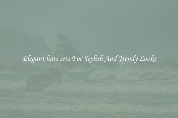Elegant hats sets For Stylish And Trendy Looks