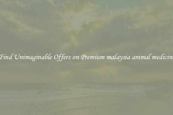Find Unimaginable Offers on Premium malaysia animal medicine