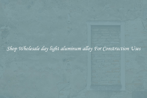 Shop Wholesale day light aluminum alloy For Construction Uses