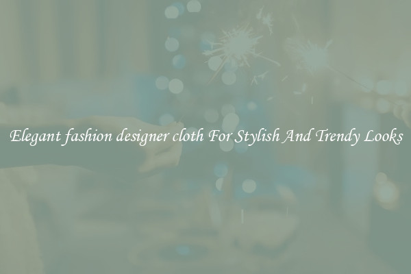 Elegant fashion designer cloth For Stylish And Trendy Looks