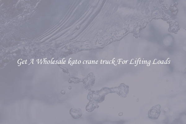 Get A Wholesale kato crane truck For Lifting Loads