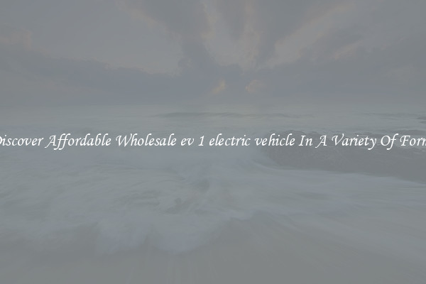 Discover Affordable Wholesale ev 1 electric vehicle In A Variety Of Forms