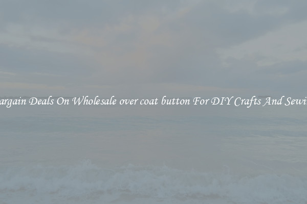 Bargain Deals On Wholesale over coat button For DIY Crafts And Sewing
