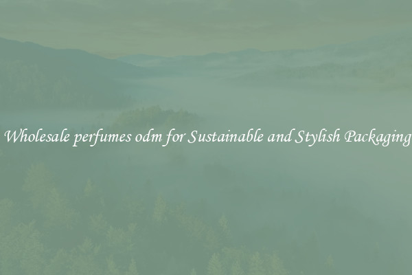 Wholesale perfumes odm for Sustainable and Stylish Packaging
