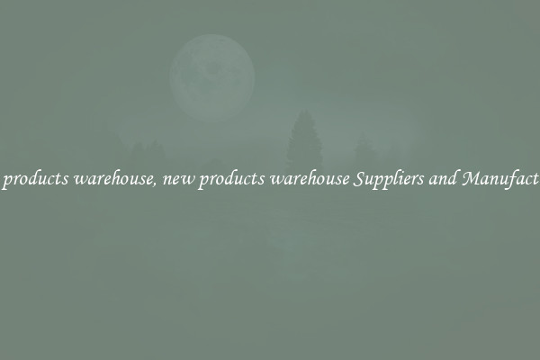 new products warehouse, new products warehouse Suppliers and Manufacturers