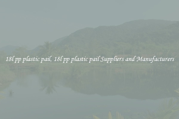 18l pp plastic pail, 18l pp plastic pail Suppliers and Manufacturers
