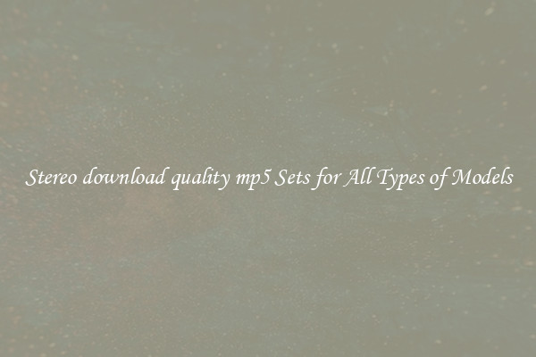 Stereo download quality mp5 Sets for All Types of Models