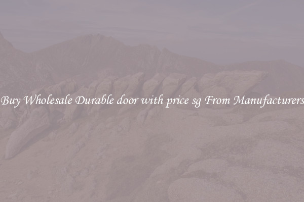 Buy Wholesale Durable door with price sg From Manufacturers