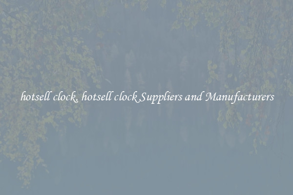 hotsell clock, hotsell clock Suppliers and Manufacturers
