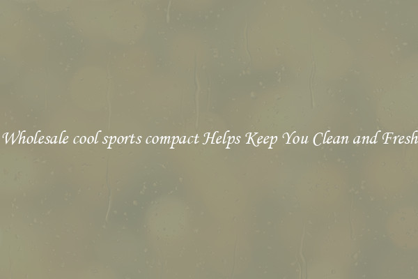 Wholesale cool sports compact Helps Keep You Clean and Fresh