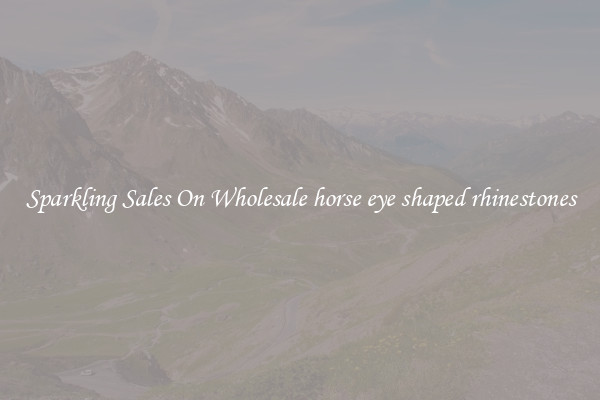 Sparkling Sales On Wholesale horse eye shaped rhinestones