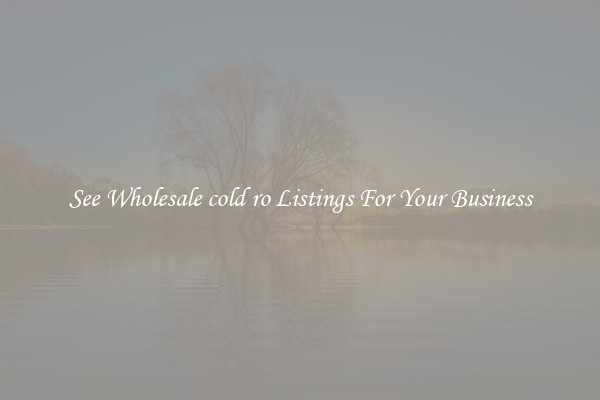 See Wholesale cold ro Listings For Your Business