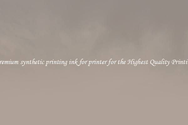 Premium synthetic printing ink for printer for the Highest Quality Printing