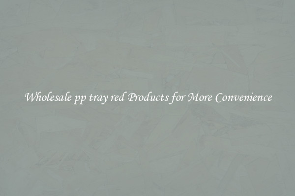 Wholesale pp tray red Products for More Convenience