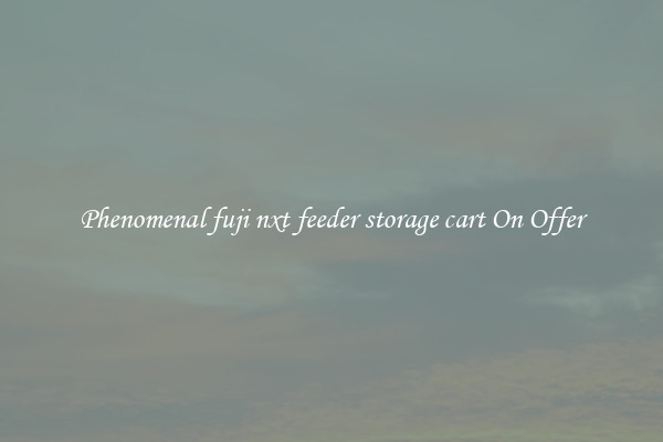 Phenomenal fuji nxt feeder storage cart On Offer