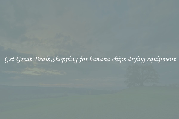 Get Great Deals Shopping for banana chips drying equipment
