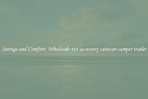 Storage and Comfort: Wholesale 4x4 accessory caravan camper trailer