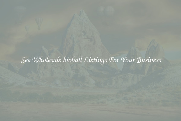 See Wholesale bioball Listings For Your Business