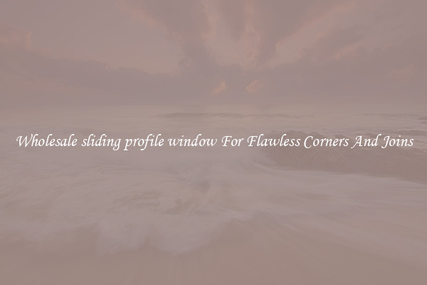Wholesale sliding profile window For Flawless Corners And Joins