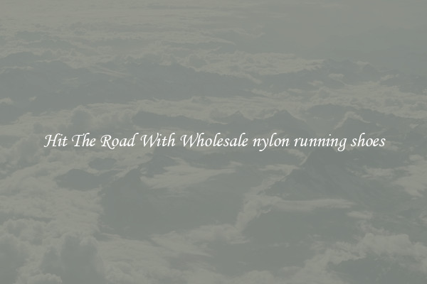 Hit The Road With Wholesale nylon running shoes