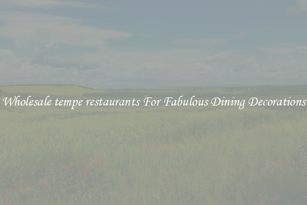 Wholesale tempe restaurants For Fabulous Dining Decorations