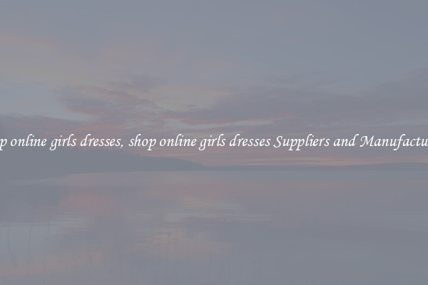 shop online girls dresses, shop online girls dresses Suppliers and Manufacturers