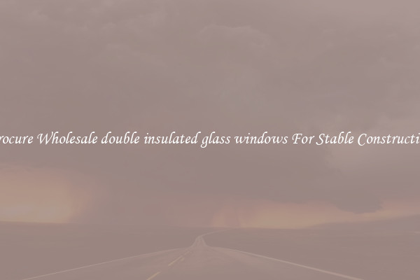 Procure Wholesale double insulated glass windows For Stable Construction