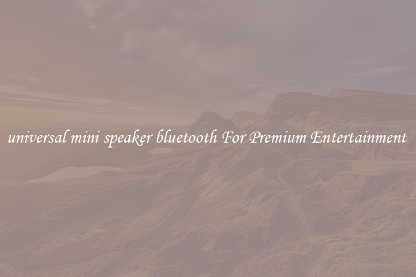 universal mini speaker bluetooth For Premium Entertainment 