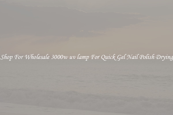 Shop For Wholesale 3000w uv lamp For Quick Gel Nail Polish Drying