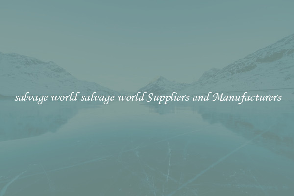salvage world salvage world Suppliers and Manufacturers