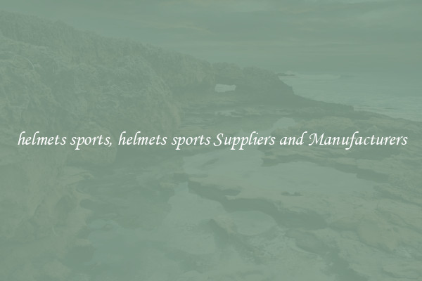 helmets sports, helmets sports Suppliers and Manufacturers