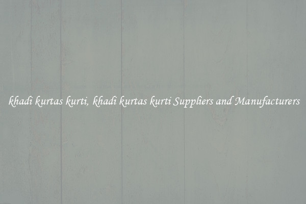 khadi kurtas kurti, khadi kurtas kurti Suppliers and Manufacturers