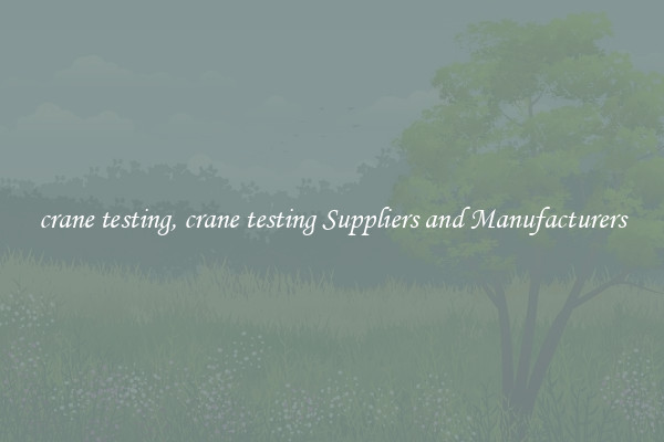 crane testing, crane testing Suppliers and Manufacturers