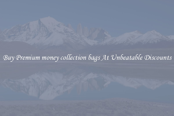Buy Premium money collection bags At Unbeatable Discounts