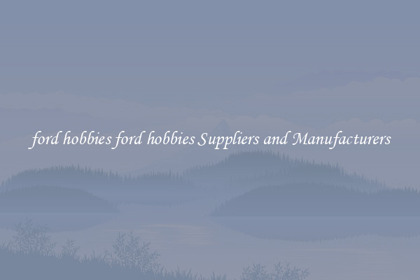 ford hobbies ford hobbies Suppliers and Manufacturers