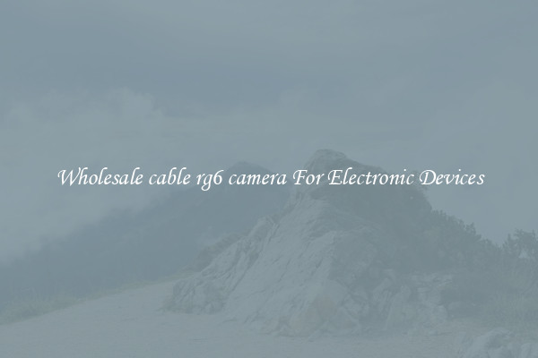 Wholesale cable rg6 camera For Electronic Devices