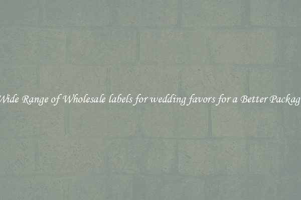 A Wide Range of Wholesale labels for wedding favors for a Better Packaging 