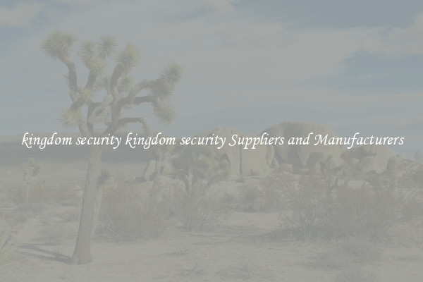 kingdom security kingdom security Suppliers and Manufacturers
