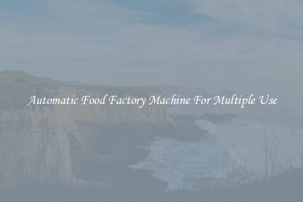 Automatic Food Factory Machine For Multiple Use