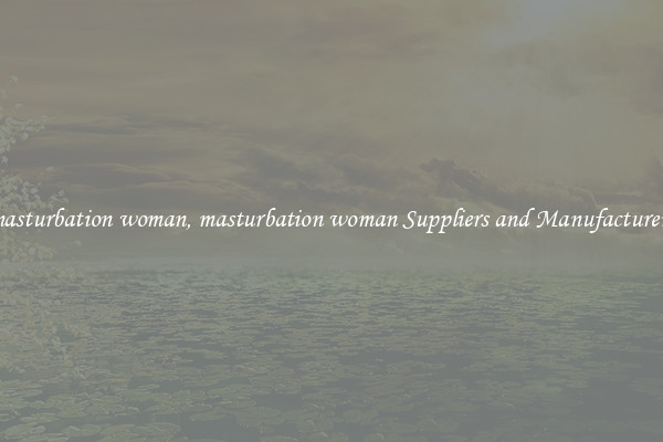 masturbation woman, masturbation woman Suppliers and Manufacturers