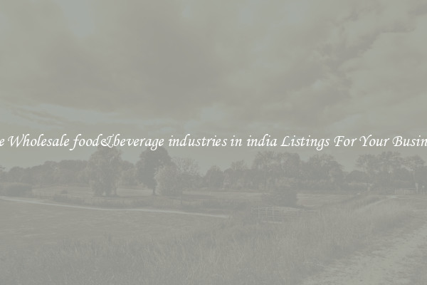 See Wholesale food&beverage industries in india Listings For Your Business