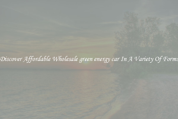 Discover Affordable Wholesale green energy car In A Variety Of Forms